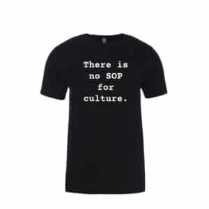 There is no SOP for culture- T-Shirt