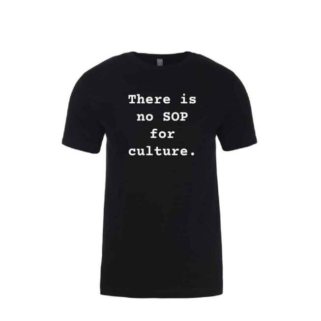 There is no SOP for culture- T-Shirt