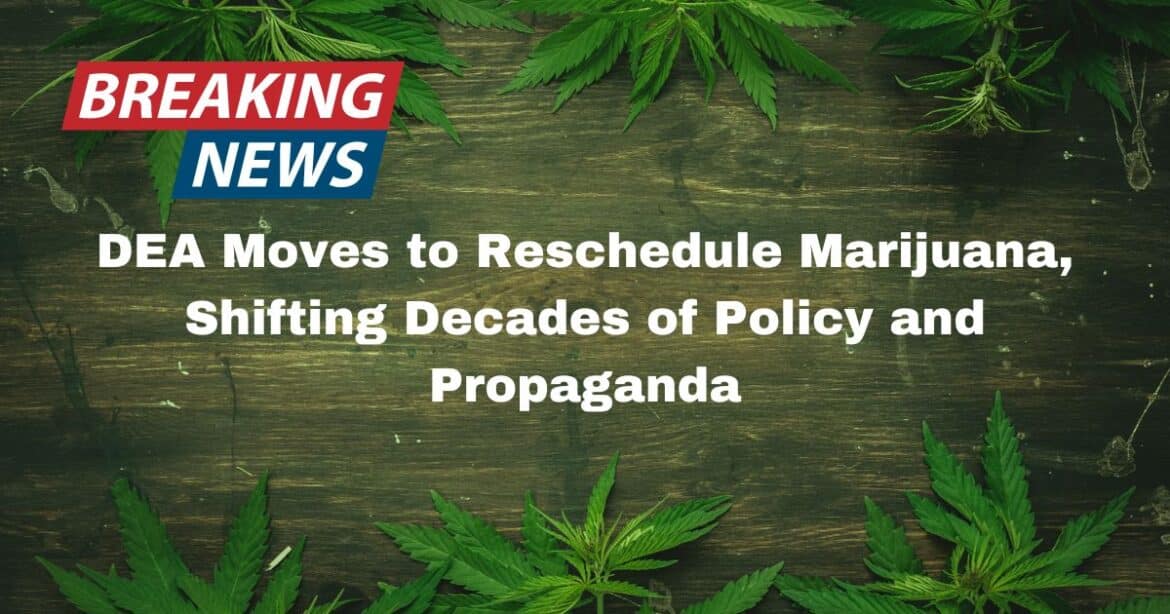 Breaking: DEA Moves To Reschedule Marijuana, Shifting Decades Of Policy ...