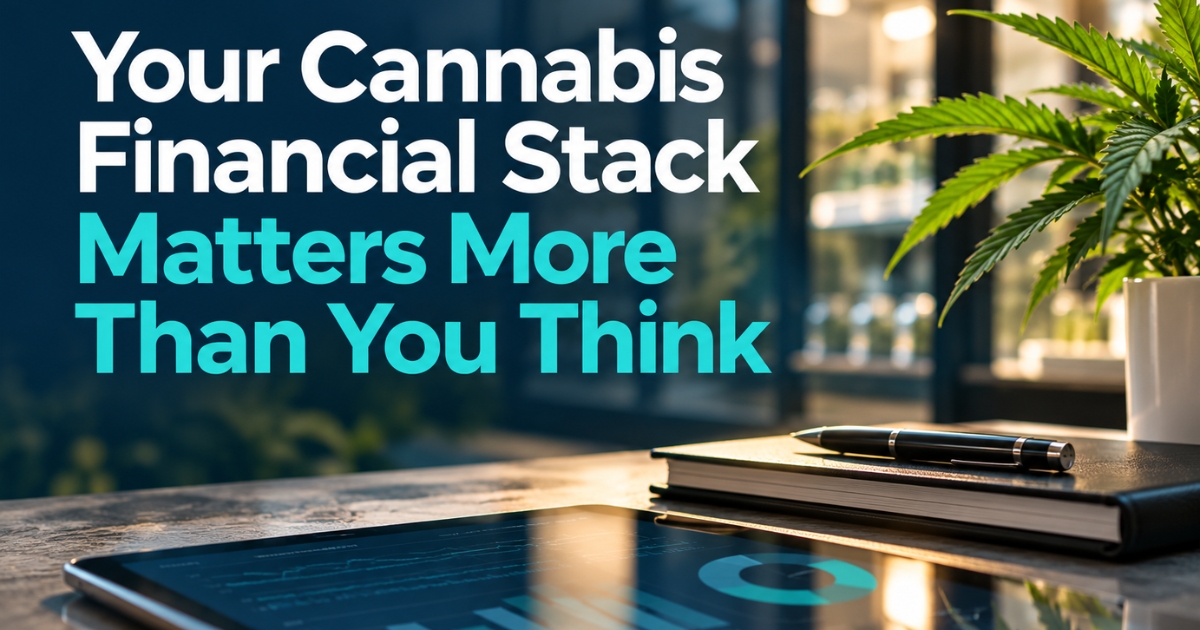 Your Cannabis Financial Stack Matters More Than You Think